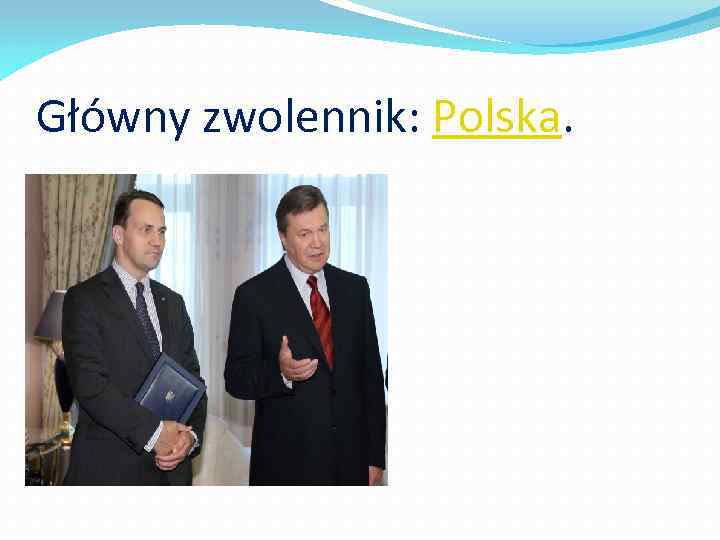 Główny zwolennik: Polska. 