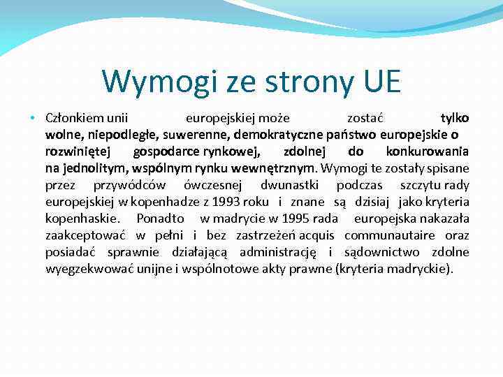 Wymogi ze strony UE • Członkiem unii europejskiej może zostać tylko wolne, niepodległe, suwerenne,