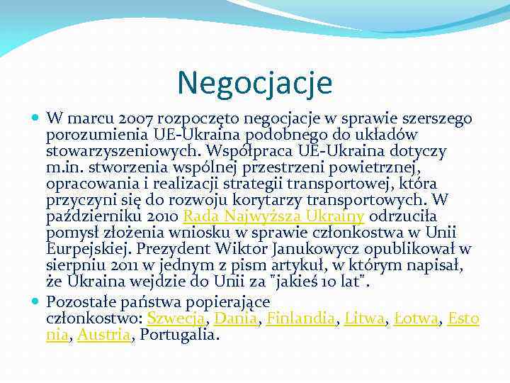 Negocjacje W marcu 2007 rozpoczęto negocjacje w sprawie szerszego porozumienia UE-Ukraina podobnego do układów