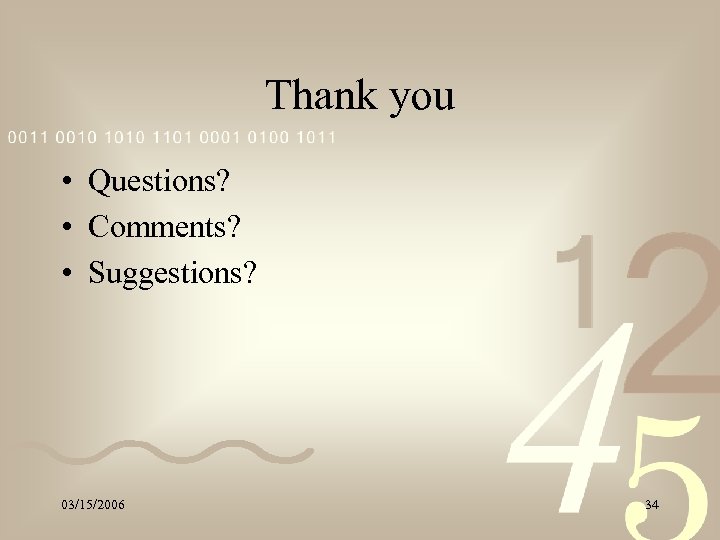 Thank you • Questions? • Comments? • Suggestions? 03/15/2006 34 