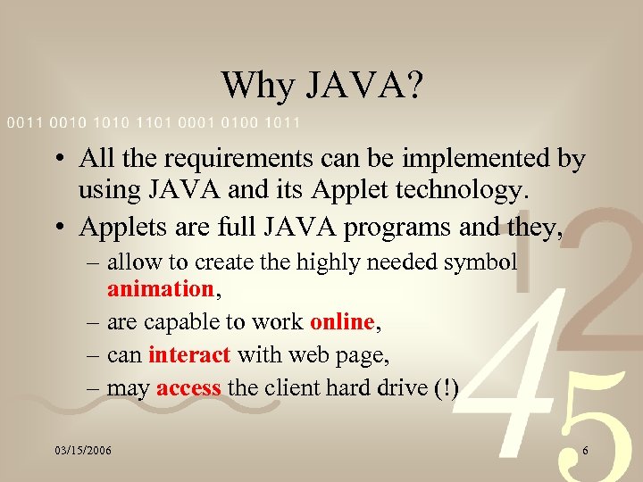 Why JAVA? • All the requirements can be implemented by using JAVA and its