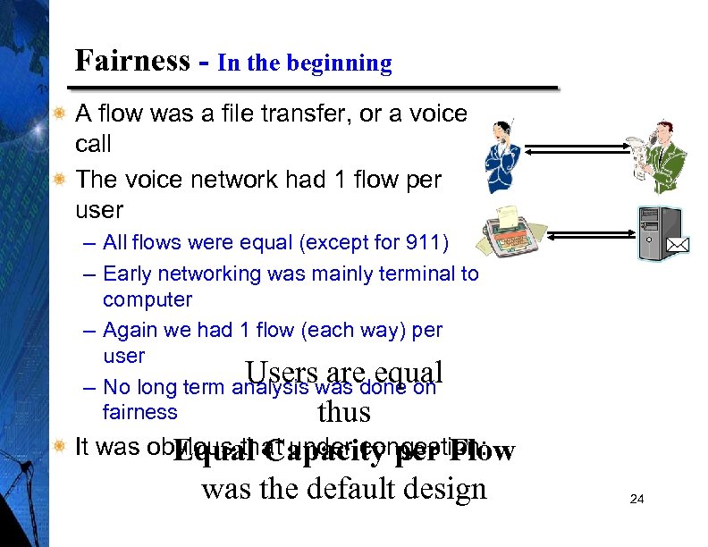 Fairness - In the beginning A flow was a file transfer, or a voice