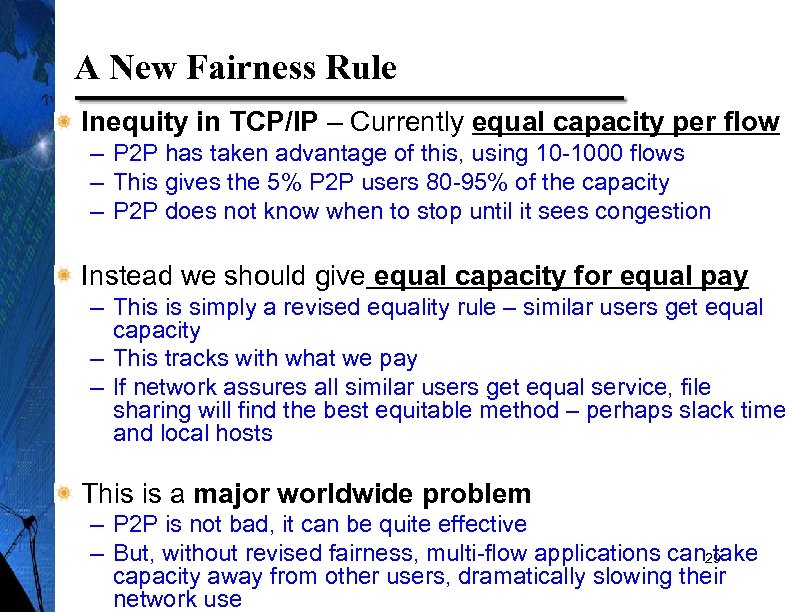 A New Fairness Rule Inequity in TCP/IP – Currently equal capacity per flow –