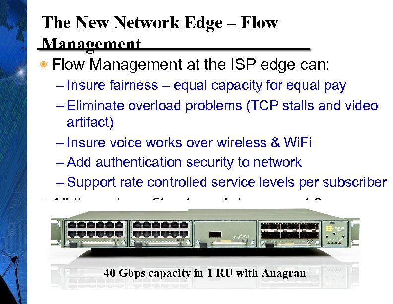 The New Network Edge – Flow Management at the ISP edge can: – Insure