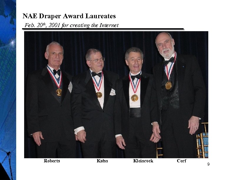 NAE Draper Award Laureates Feb. 20 th, 2001 for creating the Internet Roberts Kahn