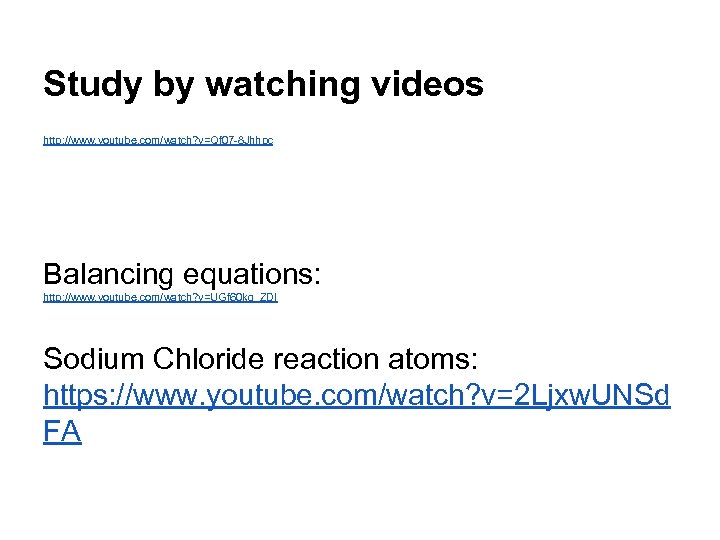 Study by watching videos http: //www. youtube. com/watch? v=Qf 07 -8 Jhhpc Balancing equations: