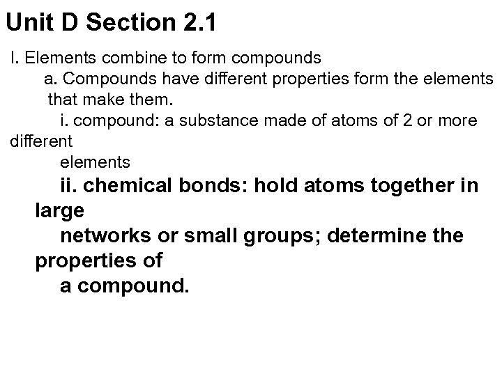 Unit D Section 2. 1 I. Elements combine to form compounds a. Compounds have
