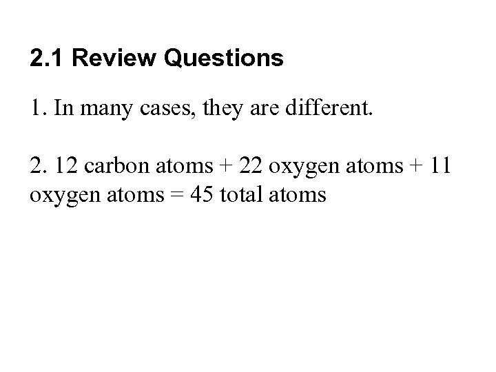 2. 1 Review Questions 1. In many cases, they are different. 2. 12 carbon