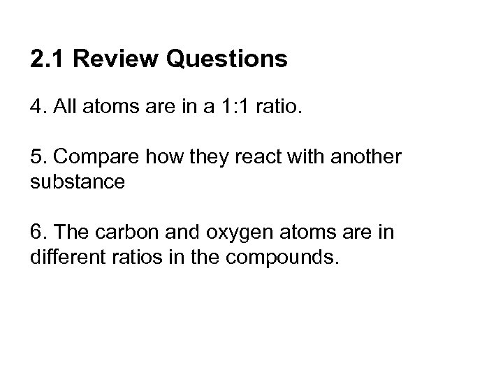 2. 1 Review Questions 4. All atoms are in a 1: 1 ratio. 5.