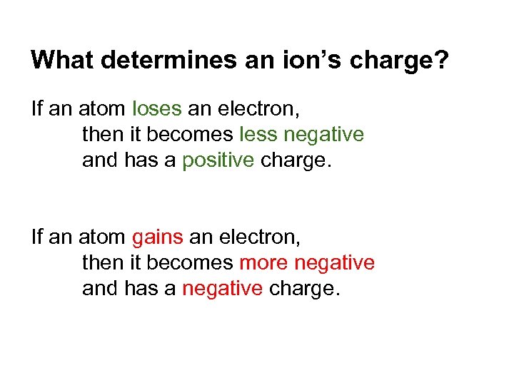 What determines an ion’s charge? If an atom loses an electron, then it becomes