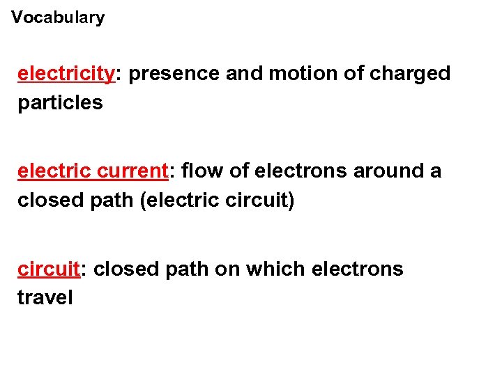 Vocabulary electricity: presence and motion of charged particles electric current: flow of electrons around