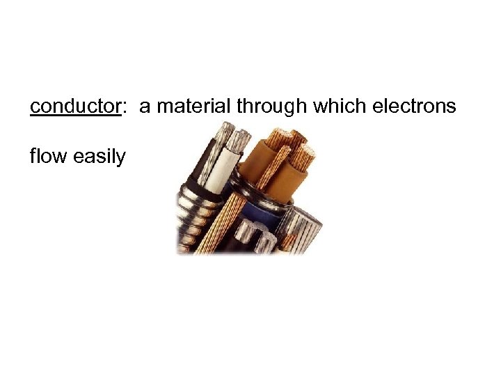 conductor: a material through which electrons flow easily 