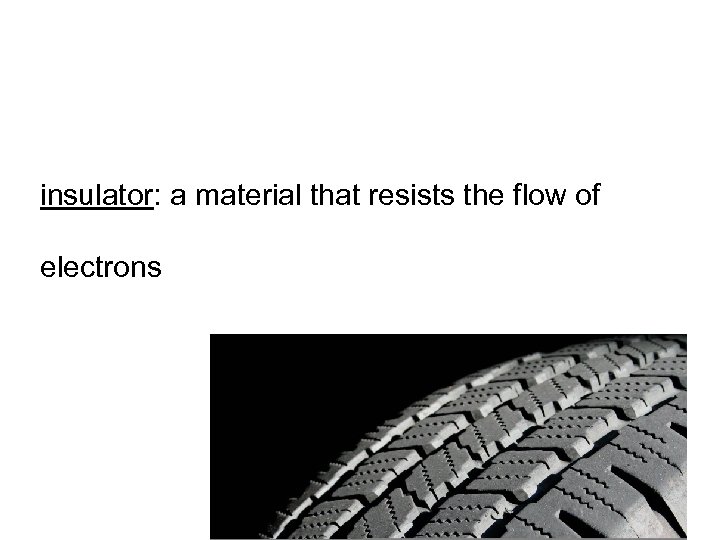 insulator: a material that resists the flow of electrons 