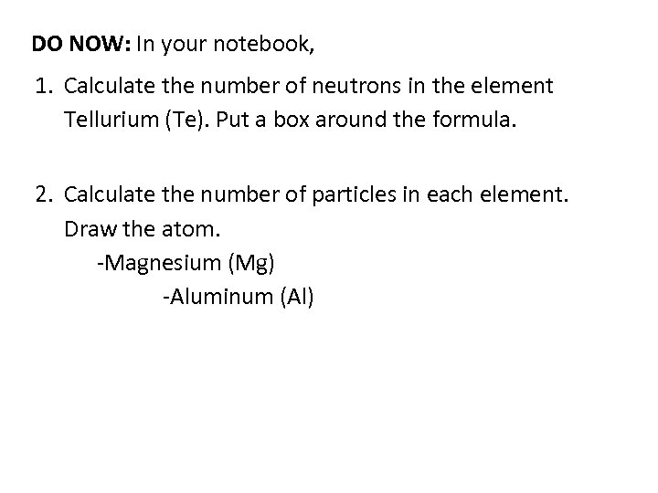 DO NOW: In your notebook, 1. Calculate the number of neutrons in the element
