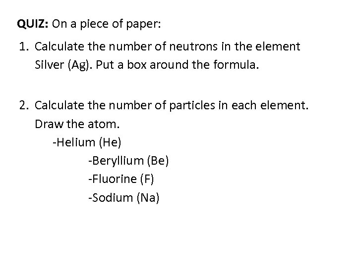 QUIZ: On a piece of paper: 1. Calculate the number of neutrons in the
