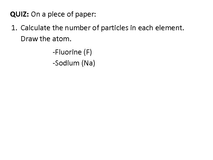 QUIZ: On a piece of paper: 1. Calculate the number of particles in each