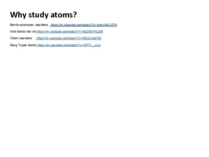 Why study atoms? Bonds examples, reactions. https: //m. youtube. com/watch? v=yjge 1 Wd. CFPs