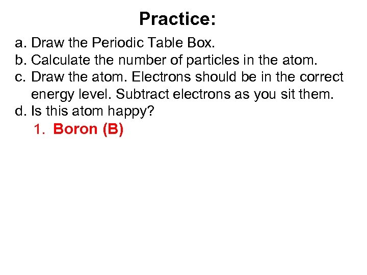 Practice: a. Draw the Periodic Table Box. b. Calculate the number of particles in