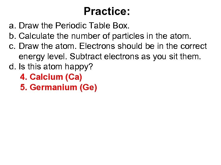Practice: a. Draw the Periodic Table Box. b. Calculate the number of particles in