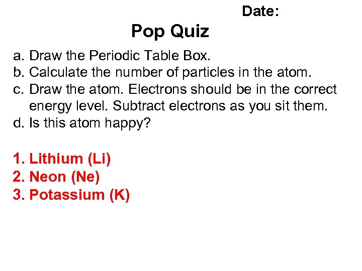 Date: Pop Quiz a. Draw the Periodic Table Box. b. Calculate the number of