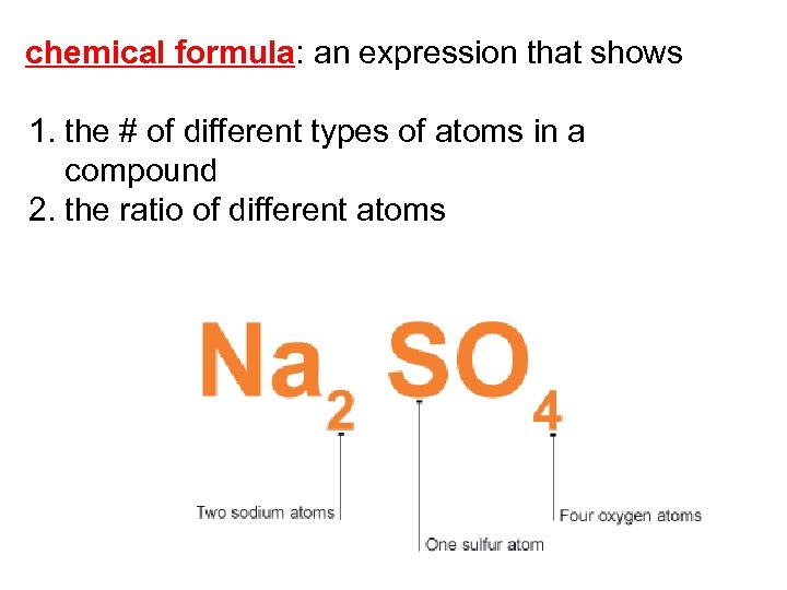chemical formula: an expression that shows 1. the # of different types of atoms