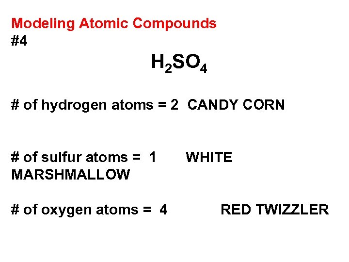 Modeling Atomic Compounds #4 H 2 SO 4 # of hydrogen atoms = 2