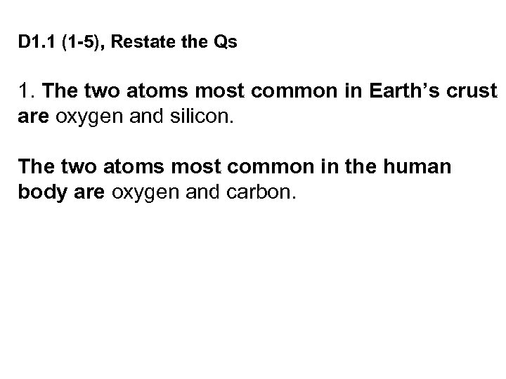 D 1. 1 (1 -5), Restate the Qs 1. The two atoms most common