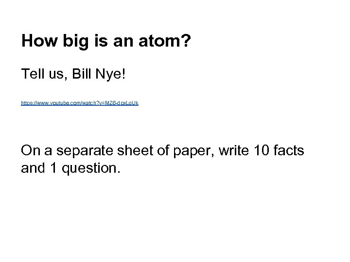 How big is an atom? Tell us, Bill Nye! https: //www. youtube. com/watch? v=MZ