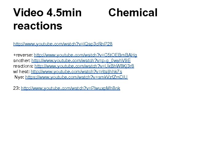 Video 4. 5 min reactions Chemical http: //www. youtube. com/watch? v=l. Qap 3 c.
