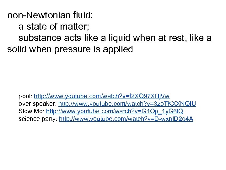 non-Newtonian fluid: a state of matter; substance acts like a liquid when at rest,