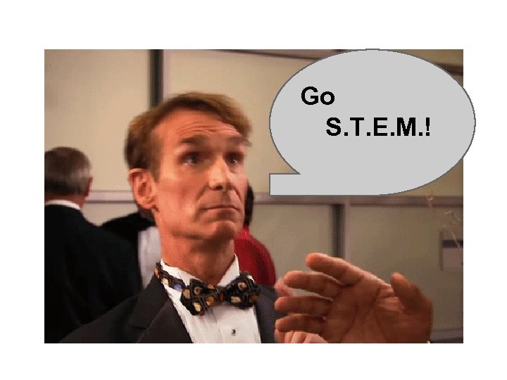 Go S. T. E. M. ! 
