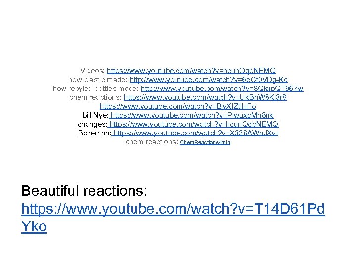 Videos: https: //www. youtube. com/watch? v=hcun. Qqb. NEMQ how plastic made: http: //www. youtube.