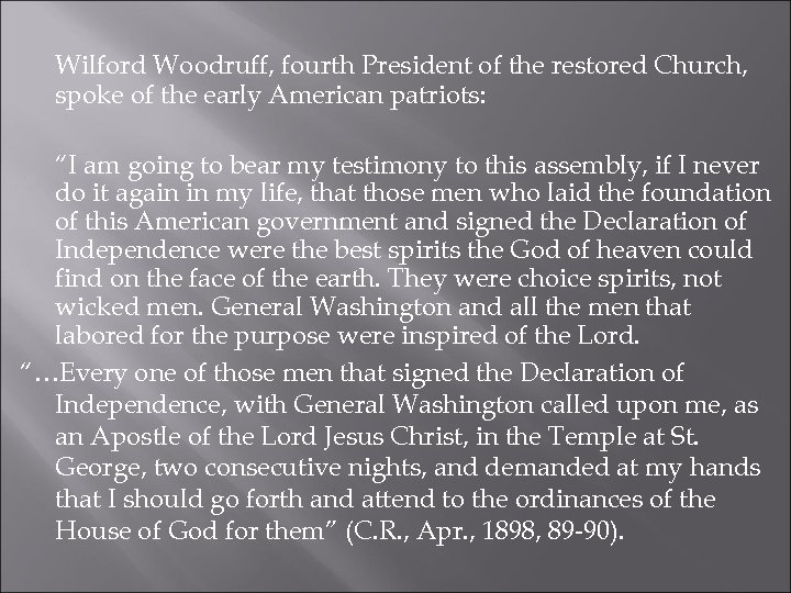 Wilford Woodruff, fourth President of the restored Church, spoke of the early American patriots: