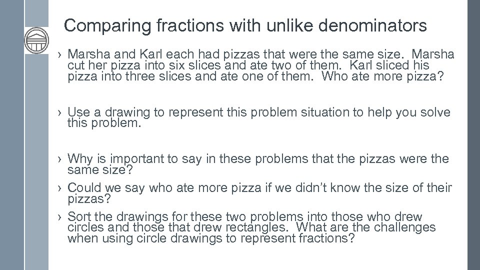 Comparing fractions with unlike denominators › Marsha and Karl each had pizzas that were