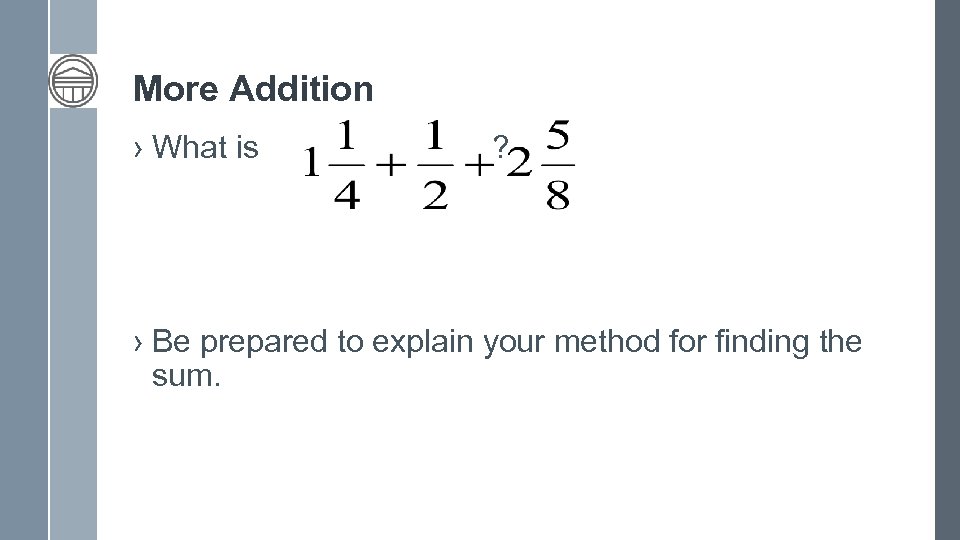 More Addition › What is ? › Be prepared to explain your method for