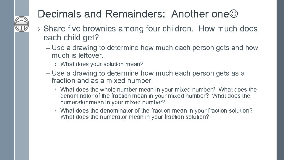 Decimals and Remainders: Another one › Share five brownies among four children. How much