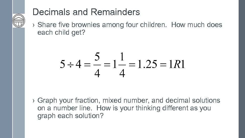 Decimals and Remainders › Share five brownies among four children. How much does each