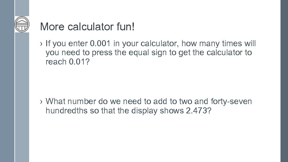 More calculator fun! › If you enter 0. 001 in your calculator, how many