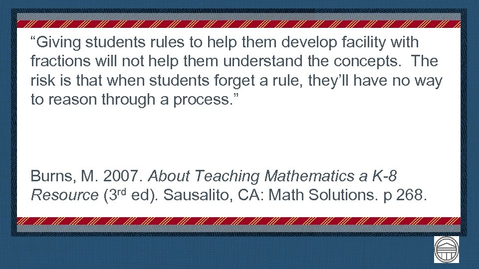 “Giving students rules to help them develop facility with fractions will not help them