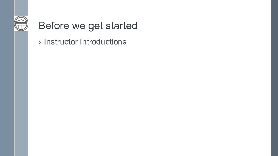 Before we get started › Instructor Introductions 