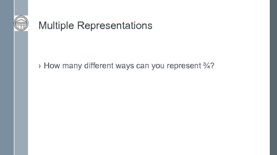 Multiple Representations › How many different ways can you represent ¾? 