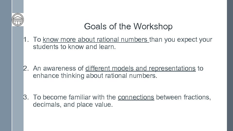 Goals of the Workshop 1. To know more about rational numbers than you expect