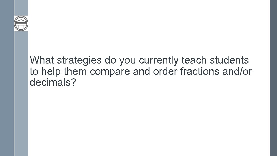 What strategies do you currently teach students to help them compare and order fractions