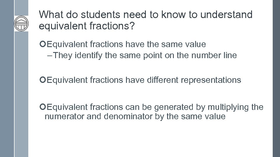 What do students need to know to understand equivalent fractions? Equivalent fractions have the