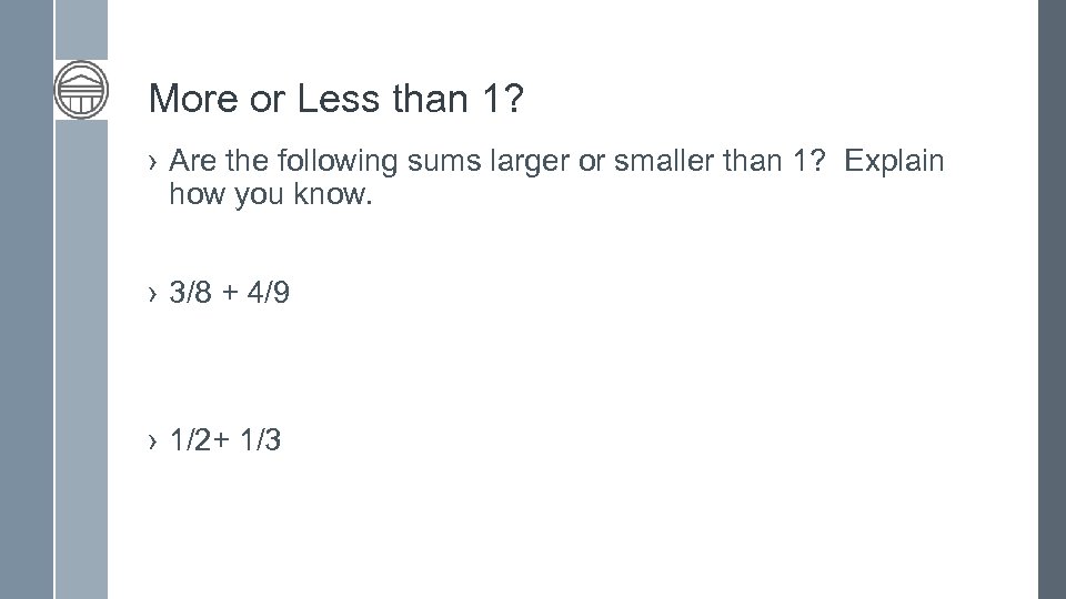 More or Less than 1? › Are the following sums larger or smaller than