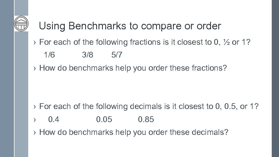 Using Benchmarks to compare or order › For each of the following fractions is