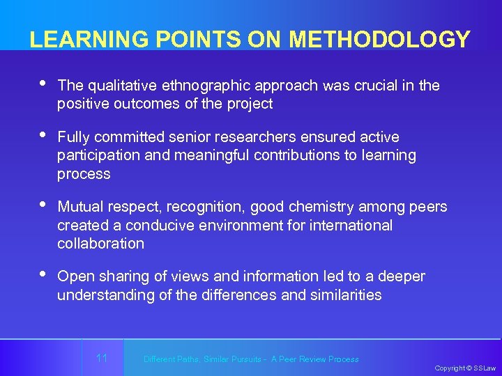 LEARNING POINTS ON METHODOLOGY • The qualitative ethnographic approach was crucial in the positive