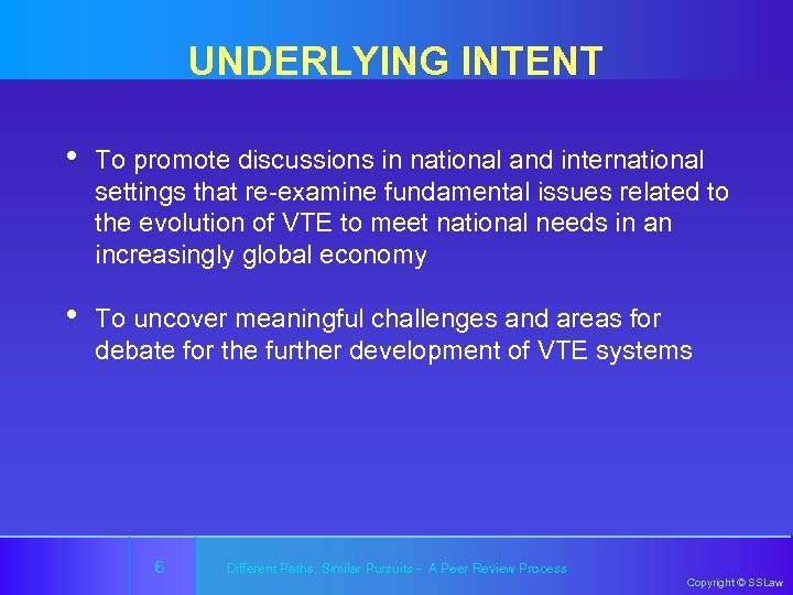 UNDERLYING INTENT • To promote discussions in national and international settings that re-examine fundamental