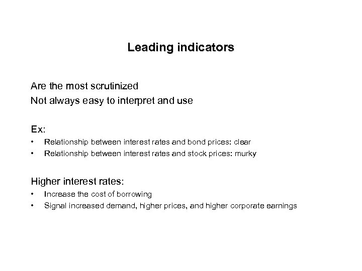 Leading indicators Are the most scrutinized Not always easy to interpret and use Ex: