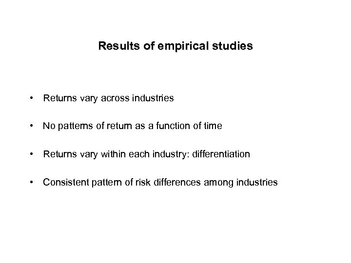 Results of empirical studies • Returns vary across industries • No patterns of return